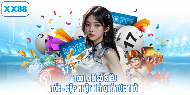 Tool xổ số siêu tốc - Cập nhật kết quả tức thời